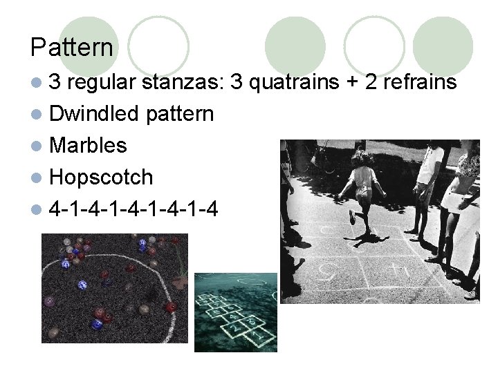 Pattern l 3 regular stanzas: 3 quatrains + 2 refrains l Dwindled pattern l