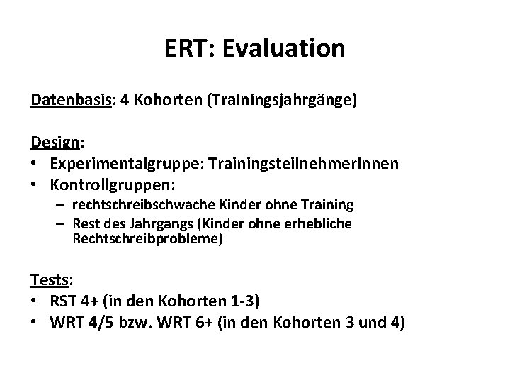 ERT: Evaluation Datenbasis: 4 Kohorten (Trainingsjahrgänge) Design: • Experimentalgruppe: Trainingsteilnehmer. Innen • Kontrollgruppen: –