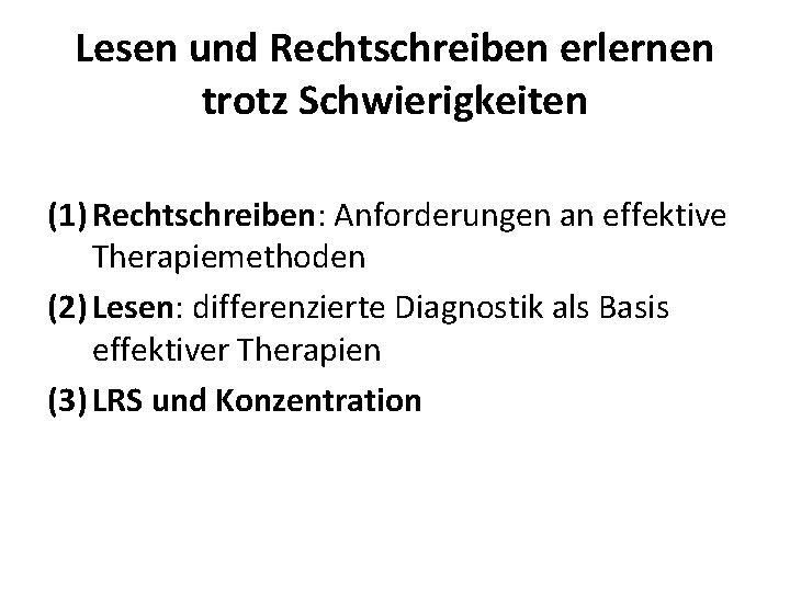 Lesen und Rechtschreiben erlernen trotz Schwierigkeiten (1) Rechtschreiben: Anforderungen an effektive Therapiemethoden (2) Lesen: