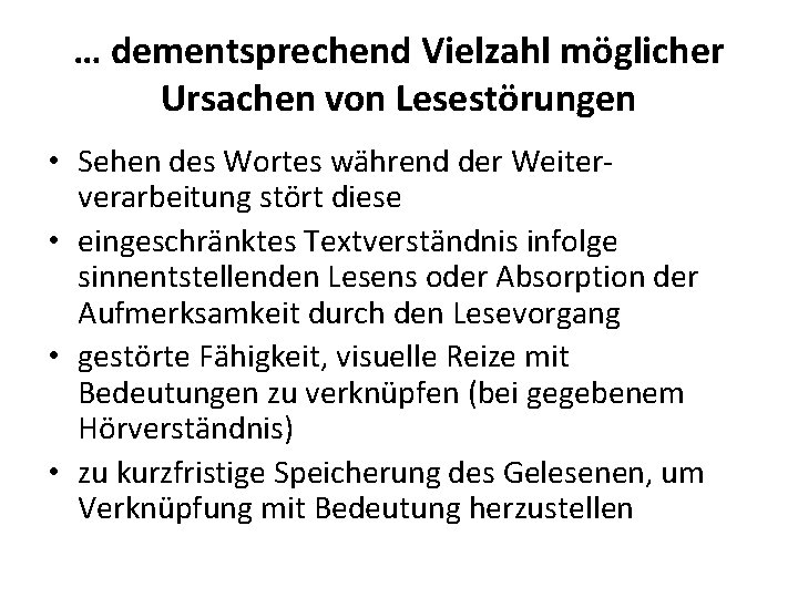 … dementsprechend Vielzahl möglicher Ursachen von Lesestörungen • Sehen des Wortes während der Weiterverarbeitung