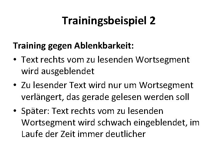 Trainingsbeispiel 2 Training gegen Ablenkbarkeit: • Text rechts vom zu lesenden Wortsegment wird ausgeblendet