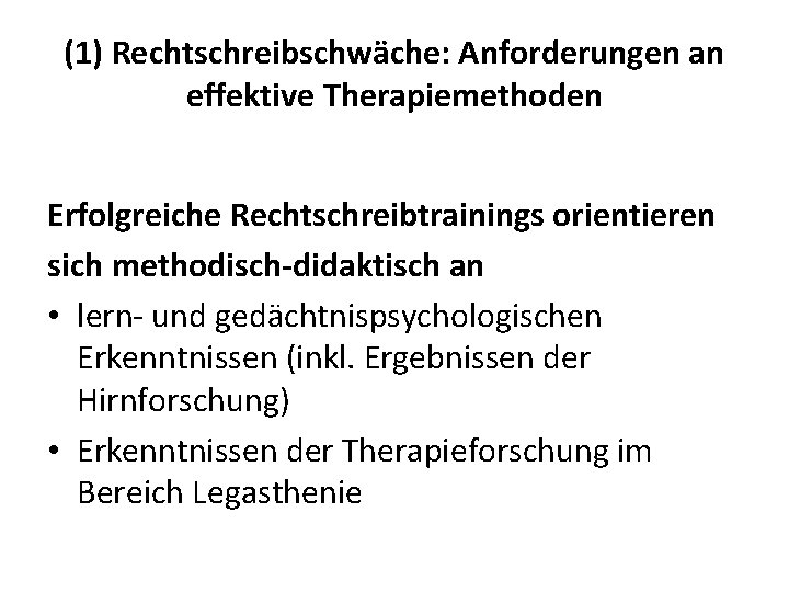 (1) Rechtschreibschwäche: Anforderungen an effektive Therapiemethoden Erfolgreiche Rechtschreibtrainings orientieren sich methodisch-didaktisch an • lern-