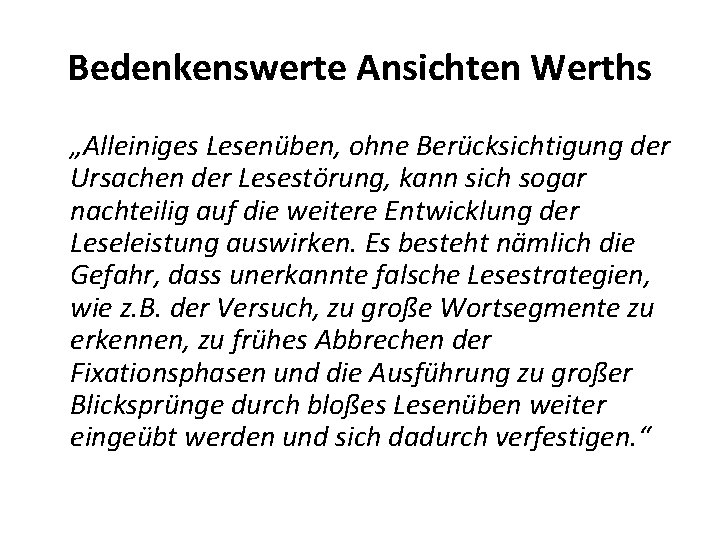 Bedenkenswerte Ansichten Werths „Alleiniges Lesenüben, ohne Berücksichtigung der Ursachen der Lesestörung, kann sich sogar