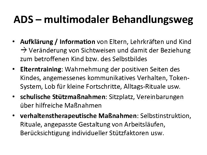 ADS – multimodaler Behandlungsweg • Aufklärung / Information von Eltern, Lehrkräften und Kind Veränderung