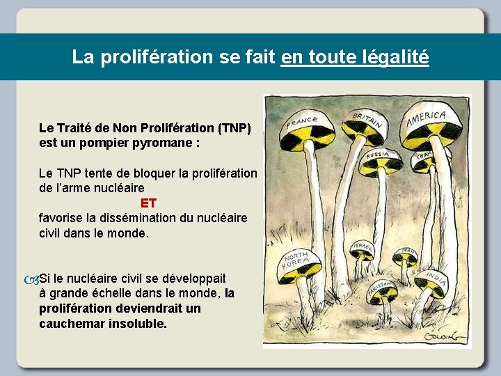 La prolifération se fait en toute légalité Le Traité de Non Prolifération (TNP) est