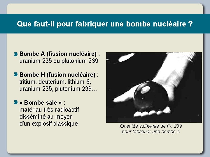 Que faut-il pour fabriquer une bombe nucléaire ? Bombe A (fission nucléaire) : uranium