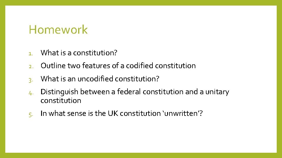 Homework 1. What is a constitution? 2. Outline two features of a codified constitution Homework 1. What is a constitution? 2. Outline two features of a codified constitution