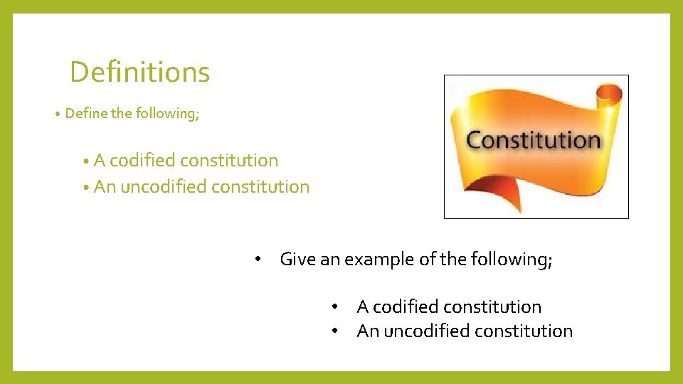 Definitions • Define the following; • A codified constitution • An uncodified constitution • Definitions • Define the following; • A codified constitution • An uncodified constitution •