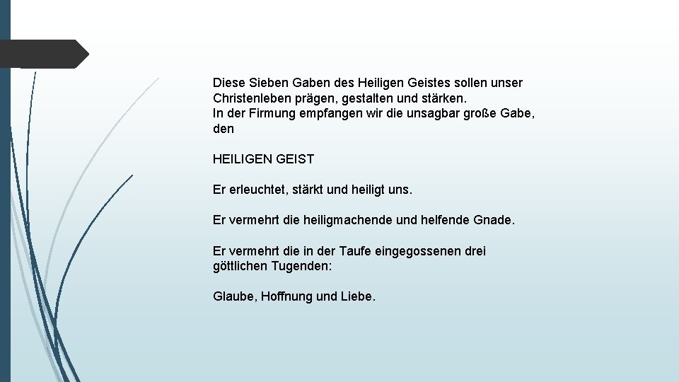 Diese Sieben Gaben des Heiligen Geistes sollen unser Christenleben prägen, gestalten und stärken. In