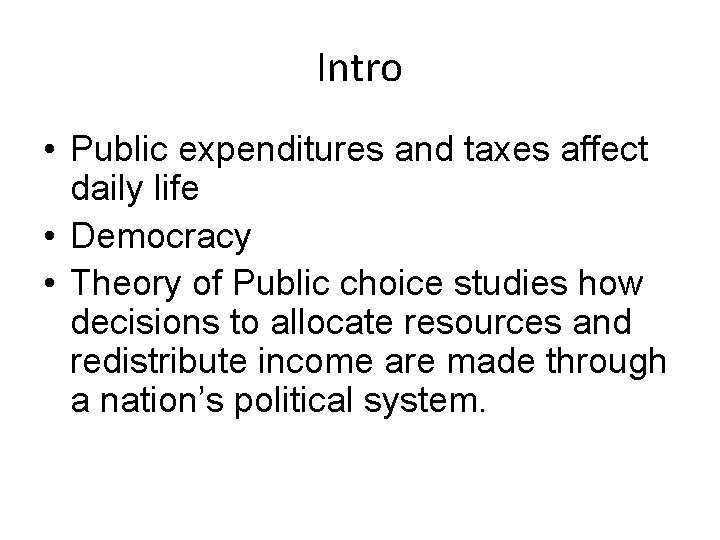 Intro • Public expenditures and taxes affect daily life • Democracy • Theory of