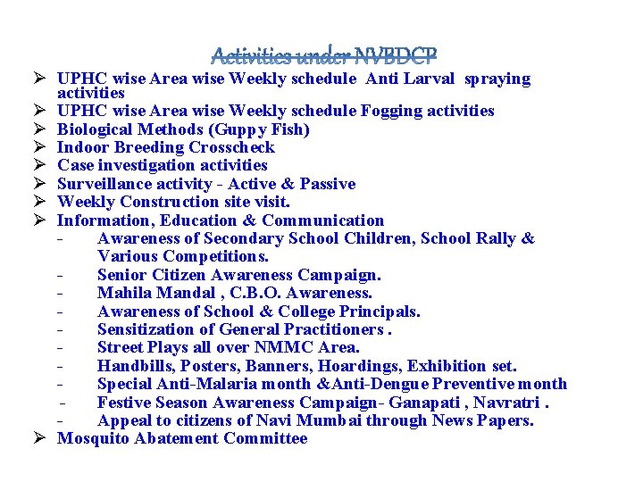 Ø UPHC wise Area wise Weekly schedule Anti Larval spraying activities Ø UPHC wise