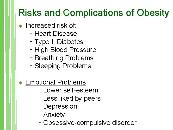 Risks and Complications of Obesity Increased risk of: ‐Heart Disease ‐Type II Diabetes ‐High