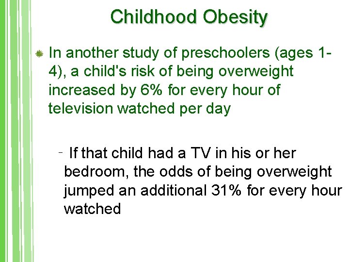 Childhood Obesity In another study of preschoolers (ages 14), a child's risk of being