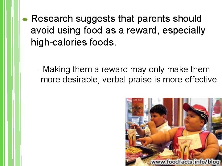 Research suggests that parents should avoid using food as a reward, especially high-calories foods.