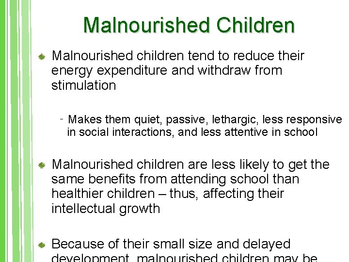 Malnourished Children Malnourished children tend to reduce their energy expenditure and withdraw from stimulation