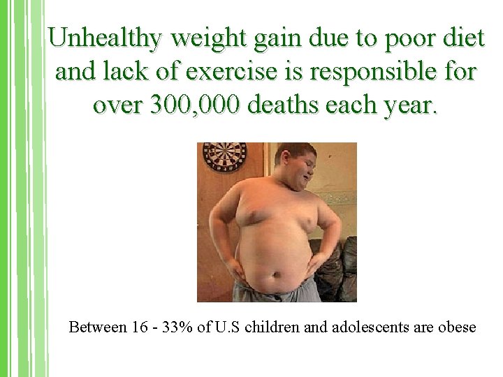 Unhealthy weight gain due to poor diet and lack of exercise is responsible for
