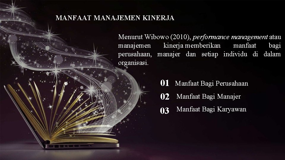 MANFAAT MANAJEMEN KINERJA Menurut Wibowo (2010), performance management atau manajemen kinerja memberikan manfaat bagi