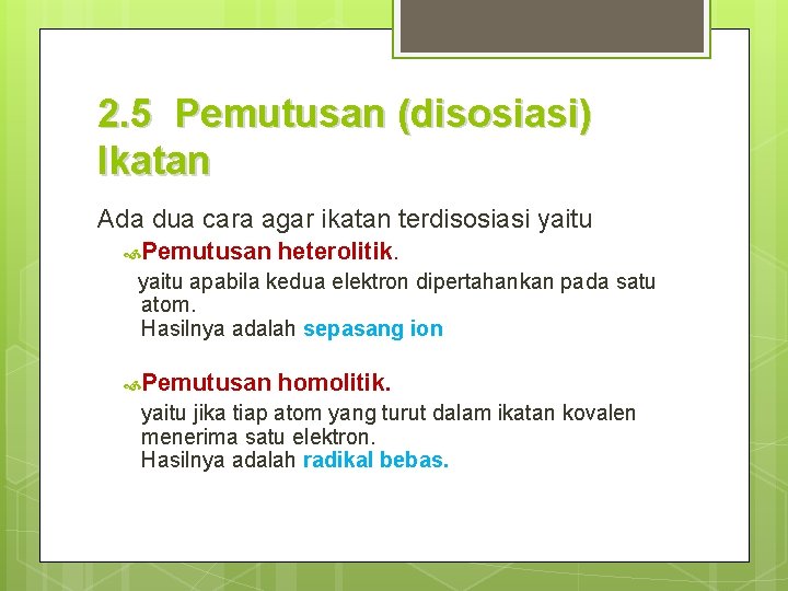 2. 5 Pemutusan (disosiasi) Ikatan Ada dua cara agar ikatan terdisosiasi yaitu Pemutusan heterolitik.