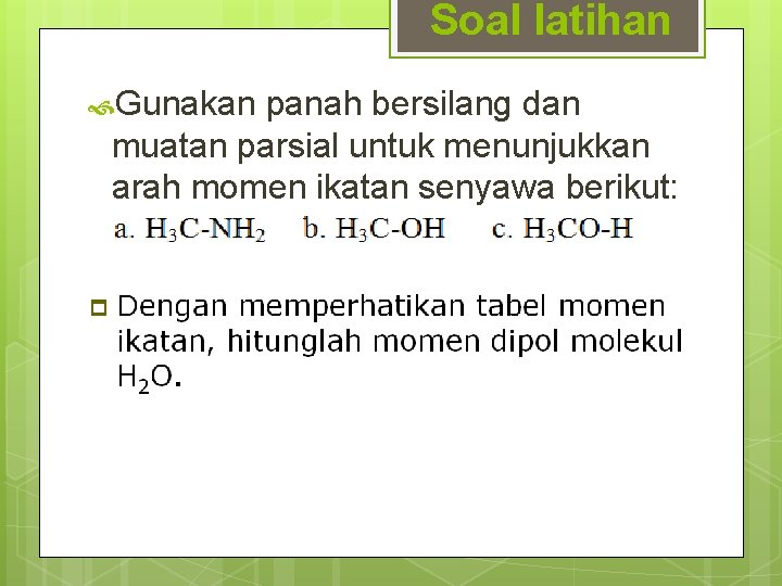 Soal latihan Gunakan panah bersilang dan muatan parsial untuk menunjukkan arah momen ikatan senyawa