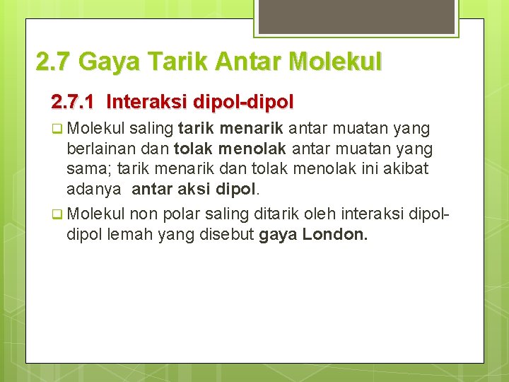 2. 7 Gaya Tarik Antar Molekul 2. 7. 1 Interaksi dipol-dipol q Molekul saling