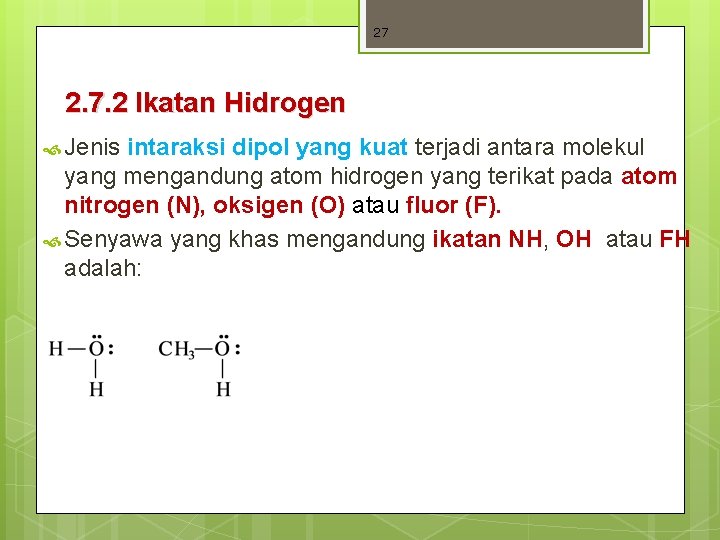 27 2. 7. 2 Ikatan Hidrogen Jenis intaraksi dipol yang kuat terjadi antara molekul