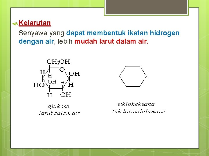  Kelarutan Senyawa yang dapat membentuk ikatan hidrogen dengan air, lebih mudah larut dalam