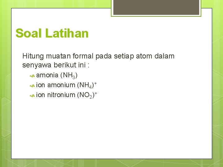 Soal Latihan Hitung muatan formal pada setiap atom dalam senyawa berikut ini : amonia