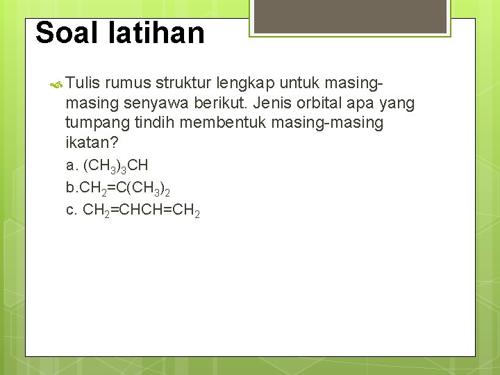 Soal latihan Tulis rumus struktur lengkap untuk masing senyawa berikut. Jenis orbital apa yang