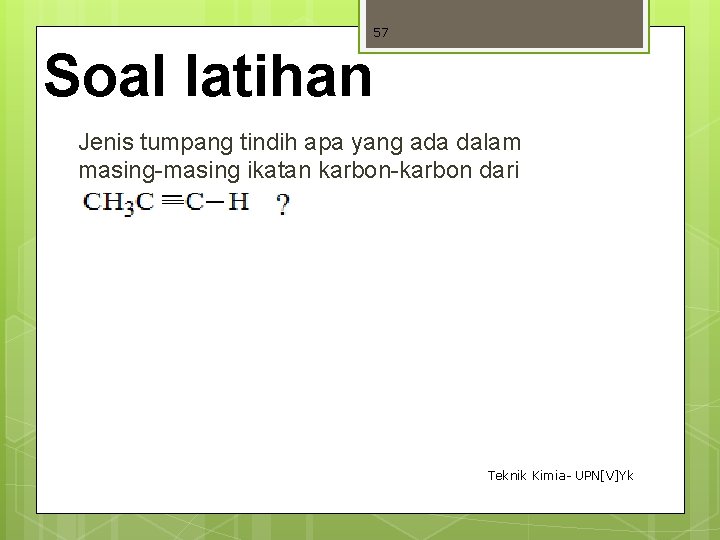 57 Soal latihan Jenis tumpang tindih apa yang ada dalam masing-masing ikatan karbon-karbon dari