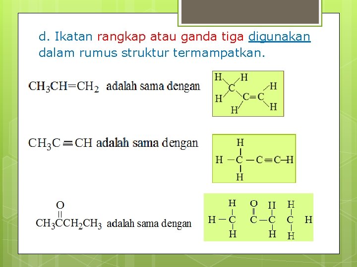 d. Ikatan rangkap atau ganda tiga digunakan dalam rumus struktur termampatkan. 