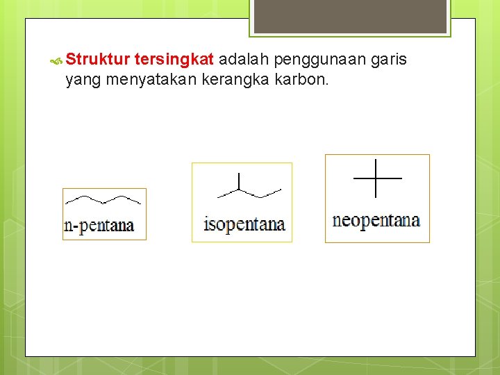  Struktur tersingkat adalah penggunaan garis yang menyatakan kerangka karbon. 