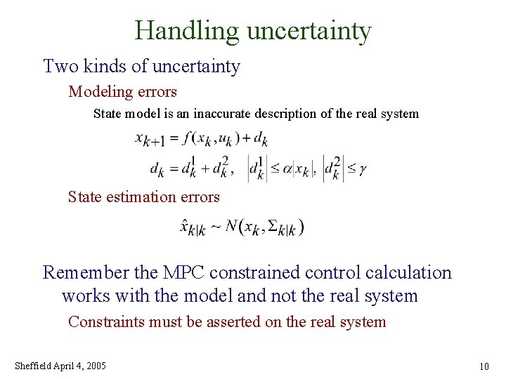 Handling uncertainty Two kinds of uncertainty Modeling errors State model is an inaccurate description