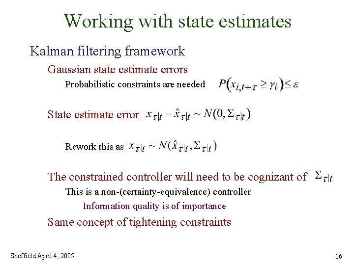 Working with state estimates Kalman filtering framework Gaussian state estimate errors Probabilistic constraints are