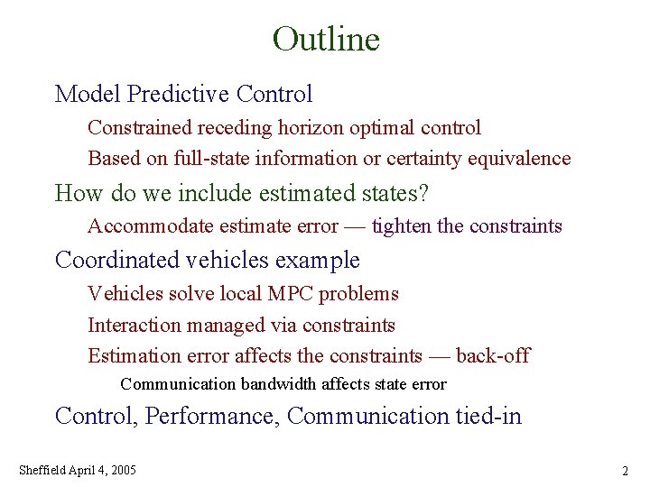 Outline Model Predictive Control Constrained receding horizon optimal control Based on full-state information or