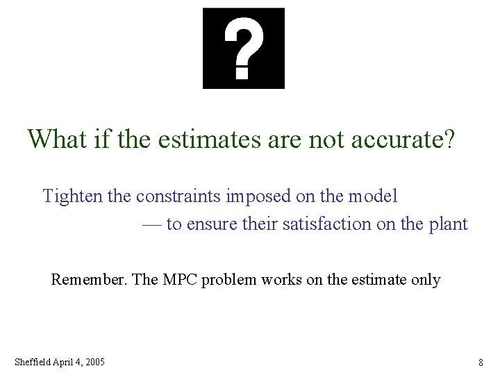 What if the estimates are not accurate? Tighten the constraints imposed on the model