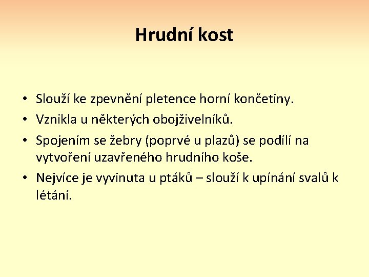 Hrudní kost • Slouží ke zpevnění pletence horní končetiny. • Vznikla u některých obojživelníků.