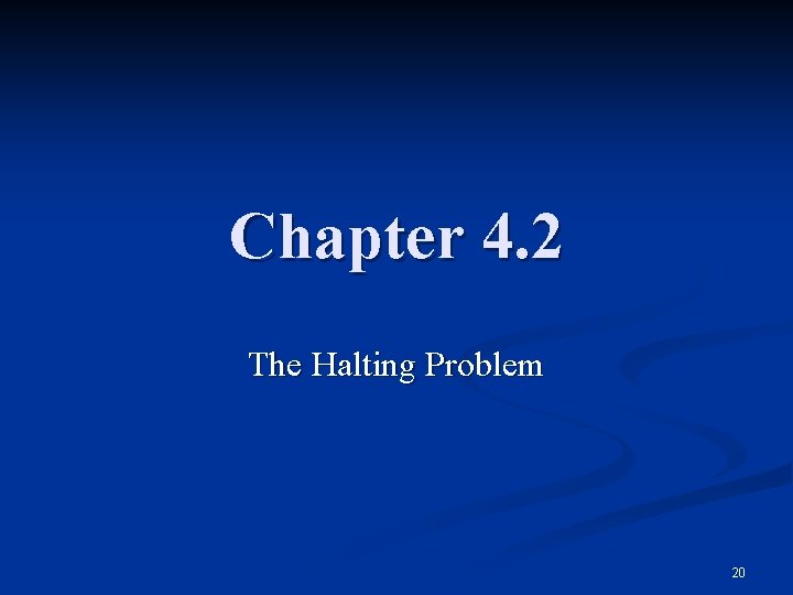 Chapter 4. 2 The Halting Problem 20 