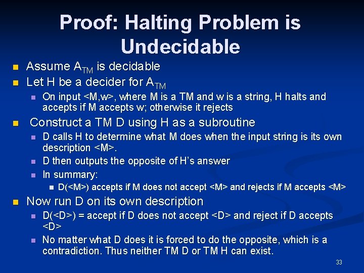 Proof: Halting Problem is Undecidable n n Assume ATM is decidable Let H be