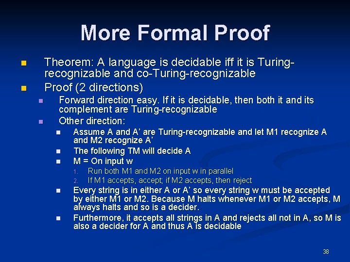 More Formal Proof Theorem: A language is decidable iff it is Turingrecognizable and co-Turing-recognizable