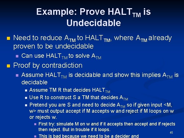 Example: Prove HALTTM is Undecidable n Need to reduce ATM to HALTTM, where ATM