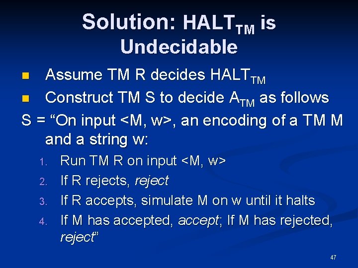 Solution: HALTTM is Undecidable Assume TM R decides HALTTM n Construct TM S to