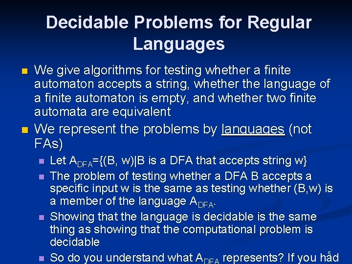 Decidable Problems for Regular Languages n We give algorithms for testing whether a finite