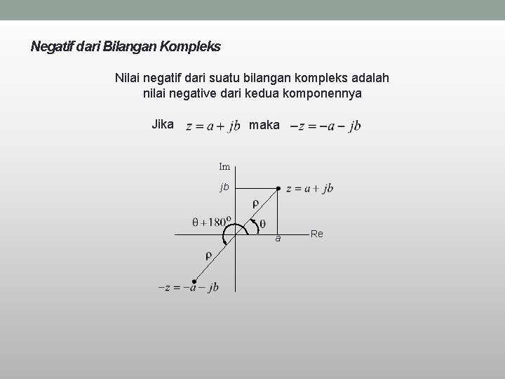 Negatif dari Bilangan Kompleks Nilai negatif dari suatu bilangan kompleks adalah nilai negative dari