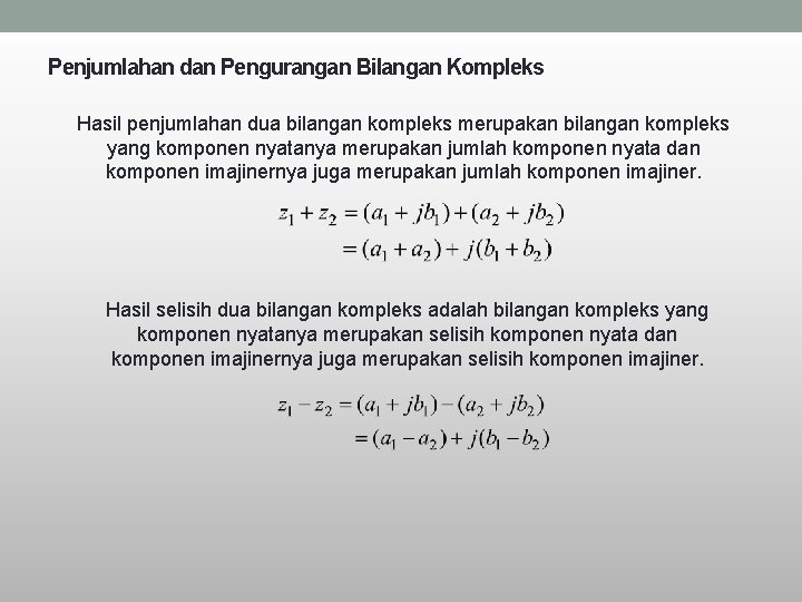 Penjumlahan dan Pengurangan Bilangan Kompleks Hasil penjumlahan dua bilangan kompleks merupakan bilangan kompleks yang