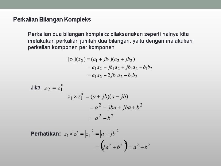 Perkalian Bilangan Kompleks Perkalian dua bilangan kompleks dilaksanakan seperti halnya kita melakukan perkalian jumlah