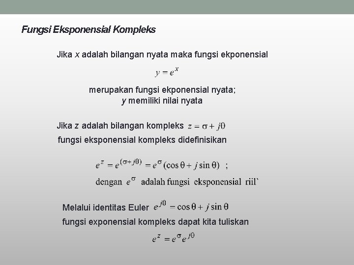 Fungsi Eksponensial Kompleks Jika x adalah bilangan nyata maka fungsi ekponensial merupakan fungsi ekponensial