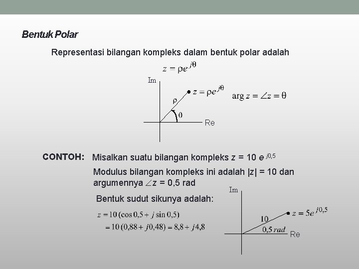 Bentuk Polar Representasi bilangan kompleks dalam bentuk polar adalah Im Re CONTOH: Misalkan suatu