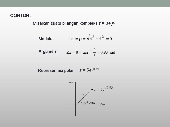 CONTOH: Misalkan suatu bilangan kompleks z = 3+ j 4 Modulus Argumen Representasi polar