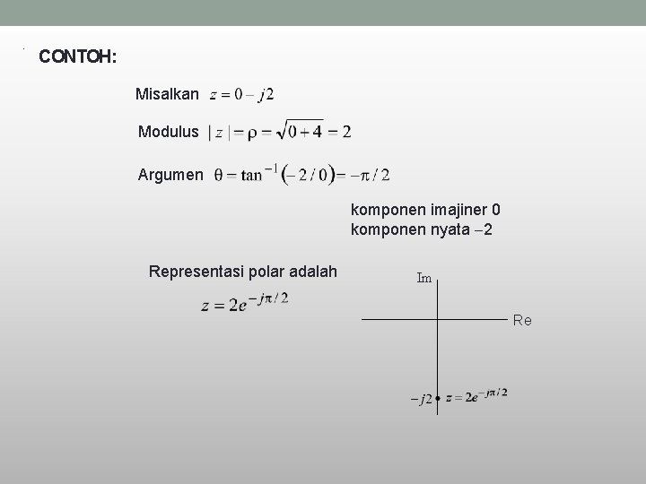 . CONTOH: Misalkan Modulus Argumen komponen imajiner 0 komponen nyata 2 Representasi polar adalah