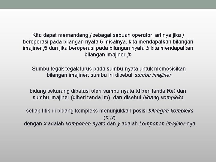 Kita dapat memandang j sebagai sebuah operator; artinya jika j beroperasi pada bilangan nyata